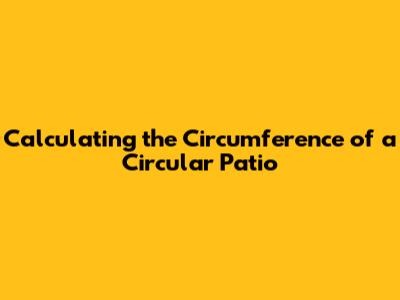 Calculating the Circumference of a Circular Patio