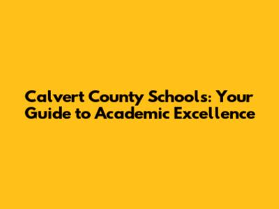 Calvert County Schools: Your Guide to Academic Excellence