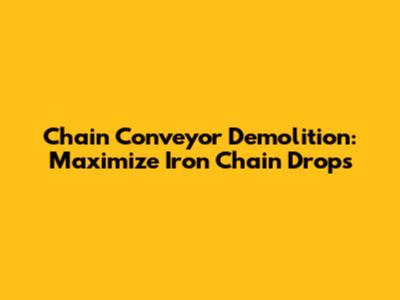 Chain Conveyor Demolition: Maximize Iron Chain Drops