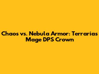 Chaos vs. Nebula Armor: Terraria's Mage DPS Crown