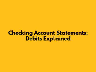 Checking Account Statements: Debits Explained