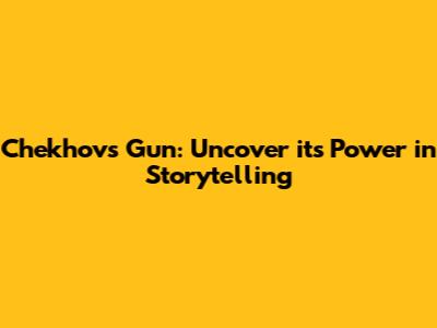 Chekhov's Gun: Uncover its Power in Storytelling