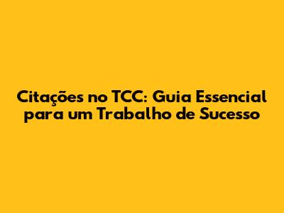 Citações no TCC: Guia Essencial para um Trabalho de Sucesso