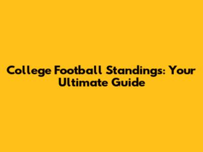 College Football Standings: Your Ultimate Guide