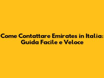 Come Contattare Emirates in Italia: Guida Facile e Veloce
