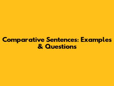 Comparative Sentences: Examples & Questions