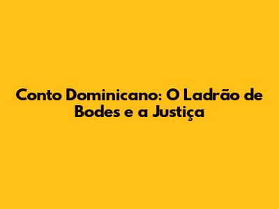 Conto Dominicano: O Ladrão de Bodes e a Justiça
