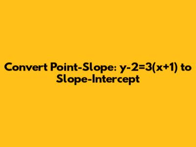Convert Point-Slope: y-2=3(x+1) to Slope-Intercept