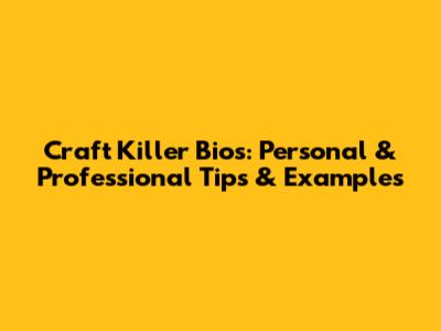 Craft Killer Bios: Personal & Professional Tips & Examples