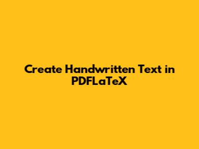 Create Handwritten Text in PDFLaTeX