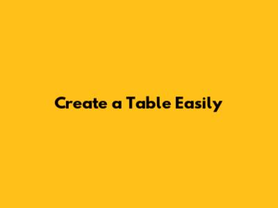 Create a Table Easily