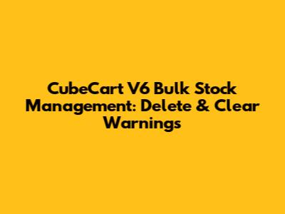 CubeCart V6 Bulk Stock Management: Delete & Clear Warnings