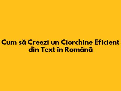Cum să Creezi un Ciorchine Eficient din Text în Română