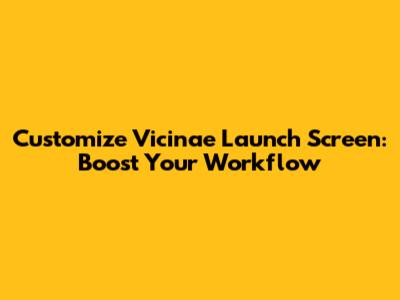 Customize Vicinae Launch Screen: Boost Your Workflow