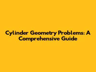 Cylinder Geometry Problems: A Comprehensive Guide