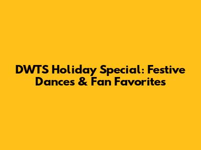 DWTS Holiday Special: Festive Dances & Fan Favorites
