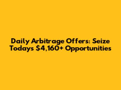 Daily Arbitrage Offers: Seize Today's $4,160+ Opportunities