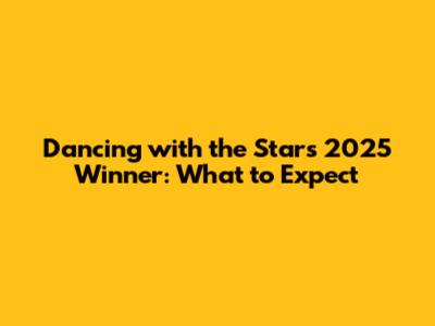 Dancing with the Stars 2025 Winner: What to Expect