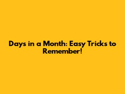 Days in a Month: Easy Tricks to Remember!