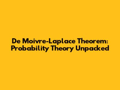 De Moivre-Laplace Theorem: Probability Theory Unpacked