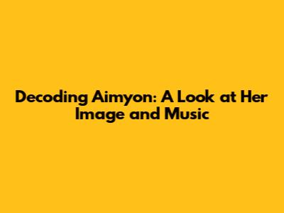 Decoding Aimyon: A Look at Her Image and Music