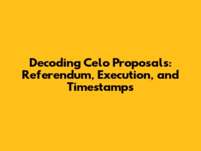Decoding Celo Proposals: Referendum, Execution, and Timestamps