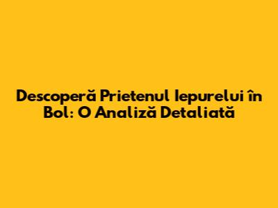 Descoperă 'Prietenul Iepurelui în Bol': O Analiză Detaliată
