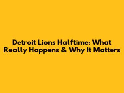 Detroit Lions Halftime: What Really Happens & Why It Matters
