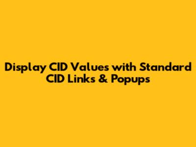 Display CID Values with Standard CID Links & Popups