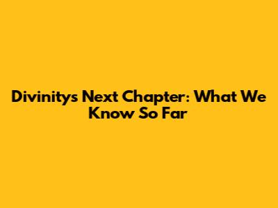 Divinity's Next Chapter: What We Know So Far
