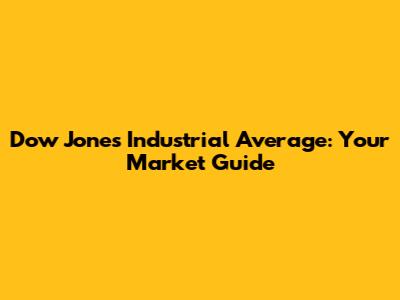 Dow Jones Industrial Average: Your Market Guide