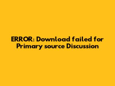 ERROR: Download failed for Primary source Discussion
