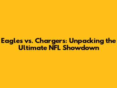 Eagles vs. Chargers: Unpacking the Ultimate NFL Showdown