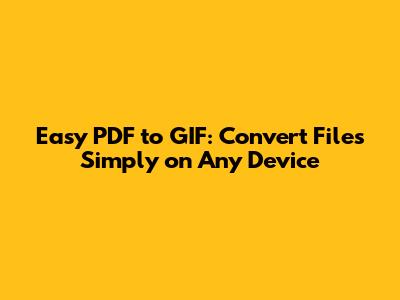 Easy PDF to GIF: Convert Files Simply on Any Device