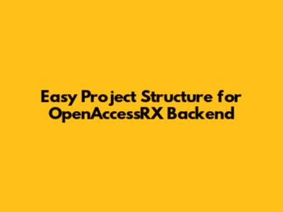 Easy Project Structure for OpenAccessRX Backend