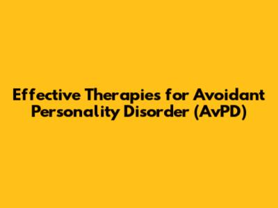 Effective Therapies for Avoidant Personality Disorder (AvPD)
