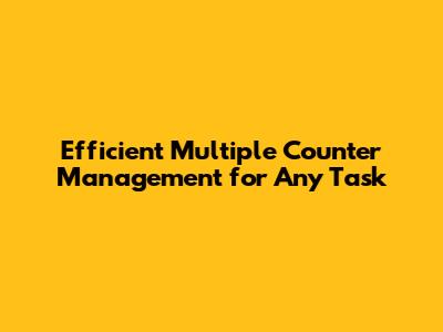Efficient Multiple Counter Management for Any Task