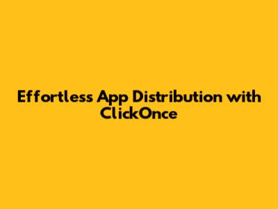 Effortless App Distribution with ClickOnce
