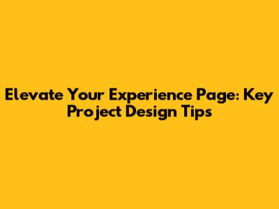 Elevate Your Experience Page: Key Project Design Tips
