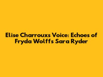 Elise Charroux's Voice: Echoes of Fryda Wolff's Sara Ryder