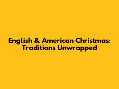 English & American Christmas: Traditions Unwrapped