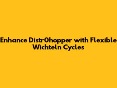 Enhance Distr0hopper with Flexible Wichteln Cycles