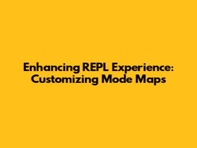 Enhancing REPL Experience: Customizing Mode Maps
