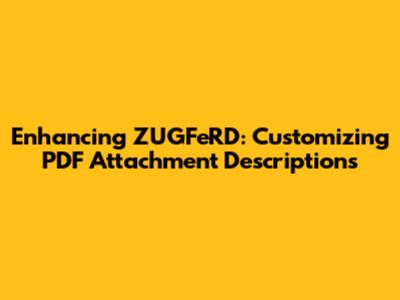 Enhancing ZUGFeRD: Customizing PDF Attachment Descriptions