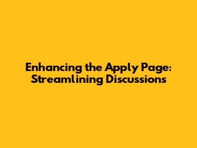 Enhancing the Apply Page: Streamlining Discussions