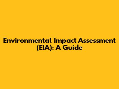 Environmental Impact Assessment (EIA): A Guide