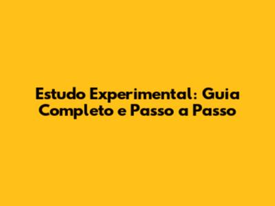 Estudo Experimental: Guia Completo e Passo a Passo