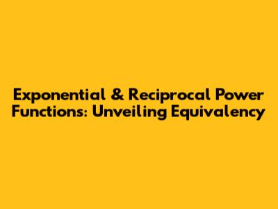 Exponential & Reciprocal Power Functions: Unveiling Equivalency