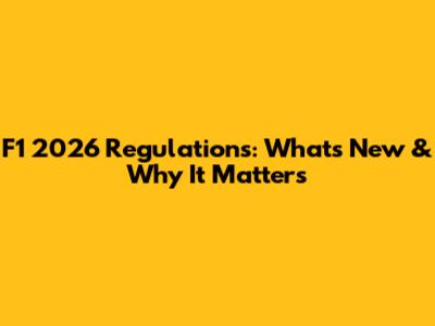 F1 2026 Regulations: What's New & Why It Matters
