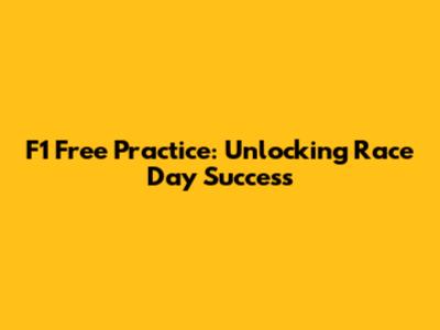 F1 Free Practice: Unlocking Race Day Success